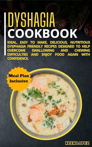 Dyshagia Cookbook : Ideal, Easy To Make, Delicious, Nutritious Dysphagia-Friendly Recipes Designed To Help Overcome Swallowing And Chewing Difficulties ... Again With Confidence. (English Edition)