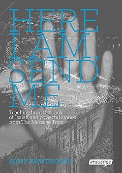 Paperback Here I am, Send Me: Teaching from the Book of Isaiah and Powerful Stories from the Message Trust Book