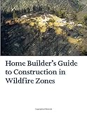 Home Builder€™s Guide to Construction in Wildfire Zones
