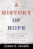 A History of Hope: When Americans Have Dared to Dream of a Better Future
