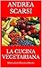 La Cucina Vegetariana: Motivazioni Obiezioni Ricette