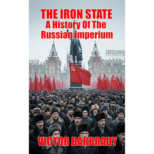 The Iron State: A History Of The Russian Imperium by Victor Barbrady episode artwork