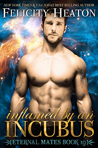 Inflamed by an Incubus: A Fated Mates Fae / Phoenix Shifter Paranormal Romance (Eternal Mates Paranormal Romance Series Book 19)