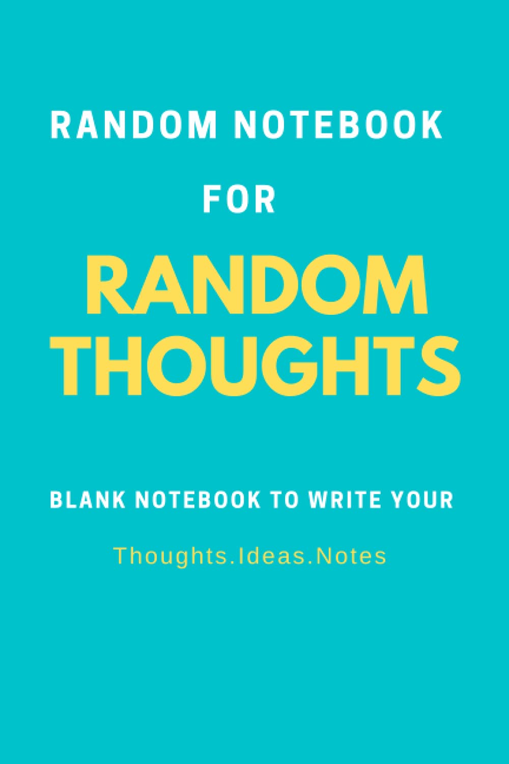 Random Notebook For Random Thoughts: lined blank sheet Notebook to write your thoughts, ideas, Notes|100 Pages| 6x9 inch | Just to write everything ... for Home, School, office|Turquoise Design|