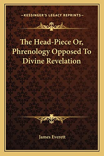 The Head-Piece Or, Phrenology Opposed To Divine Revelation