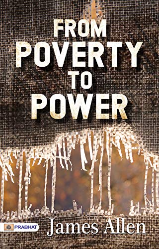 From Poverty to Power: James Allen's Inspirational Journey of Personal Transformation (Best Motivational Books for Personal Development (Design Your Life))