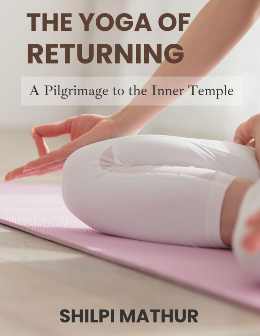 The Yoga of Returning: A Pilgrimage to the Inner Temple