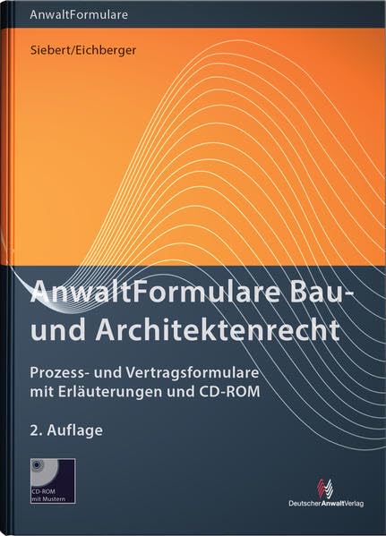 AnwaltFormulare Bau- und Architektenrecht: Prozess- und Vertragsformulare mit Erläuterungen und CD-ROM