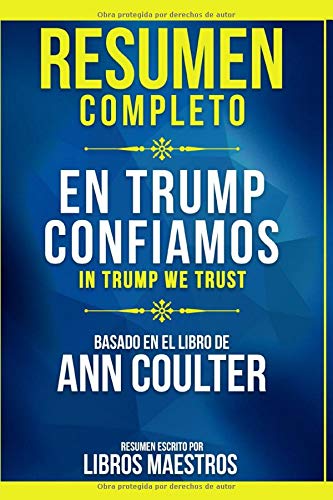 Resumen Completo: En Trump Confiamos (In Trump We Trust) - Basado En El Libro De Ann Coulter