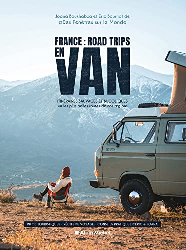 France : Road trips en van: Itinéraires sauvages et bucoliques sur les plus belles routes de nos régions