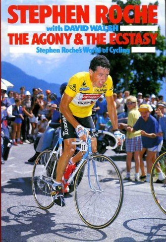 The Agony and the Ecstasy: Stephen Roche's World of Cycling The Agony and the Ecstasy: Stephen Roche's World of Cycling