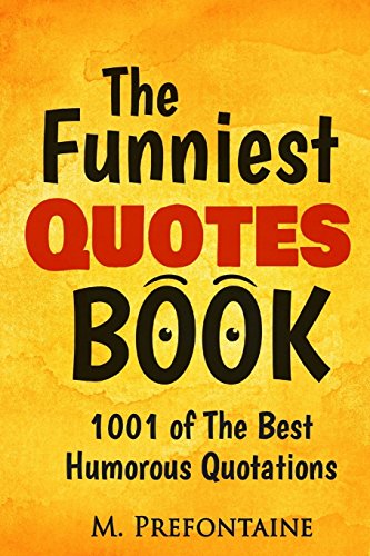 The Funniest Quotes Book: 1001 of the Best Humourous Quotations (...