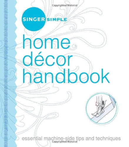 Singer Simple Home Decor Handbook: Essential Machine-side Tips and Techniques