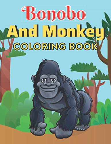  Bonobo And Monkey Coloring Book: This Amazing Bonobo And Monkey Stress Relief and Relaxation Coloring Pages
