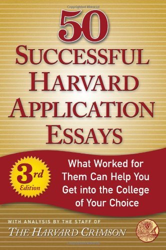 50 Successful Harvard Application Essays, Third Edition: What Worked for Them Can Help You Get into the College of Your Choice (Harvard Crimson) 1st (first) edition