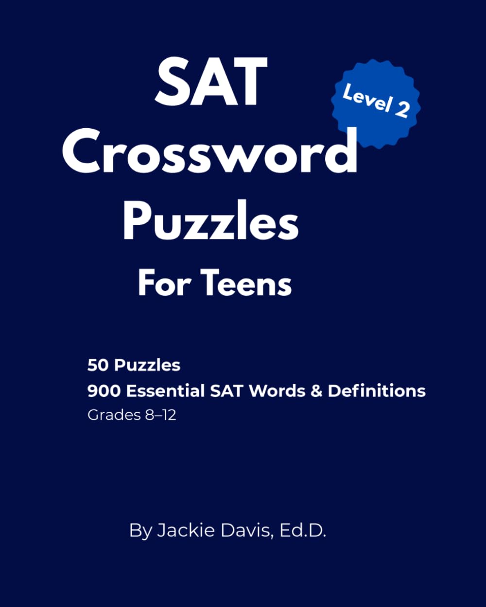 SAT Crossword Puzzles For Teens Level 2: 50 Puzzles with 900 Essential SAT Words — No Word Bank Edition (SAT Vocabulary Crossword Puzzles for Teens)