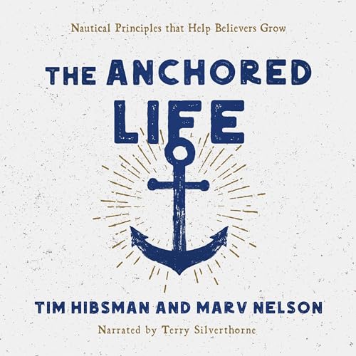 Listen to The Anchored Life by Tim Hibsman, Marv Nelson episode artwork