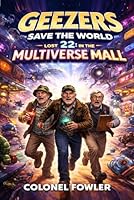 GEEZERS SAVE THE WORLD 22: Lost in the Multiverse Mall B0GXBKHM2Z Book Cover