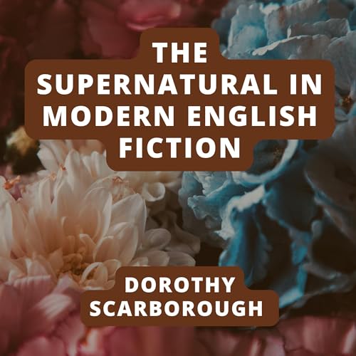 The Supernatural in Modern English Fiction by Dorothy Scarborough episode artwork