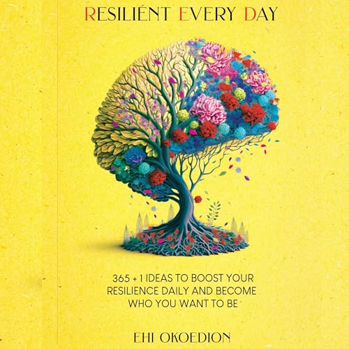 Page de couverture de Resilient Every Day: 365 + 1 Ideas to Boost Your Resilience Daily and Become Who You Want to Be