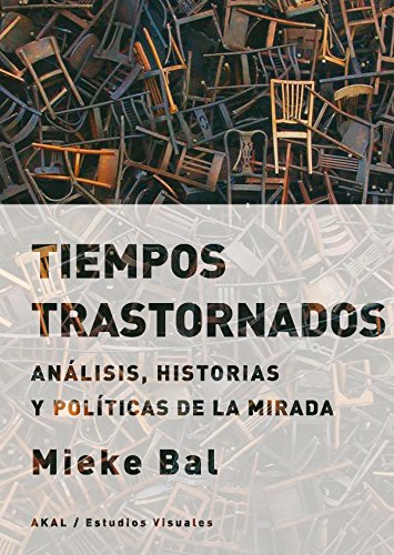 Tiempos trastornados: Análisis, historias y políticas de la mirada: 11