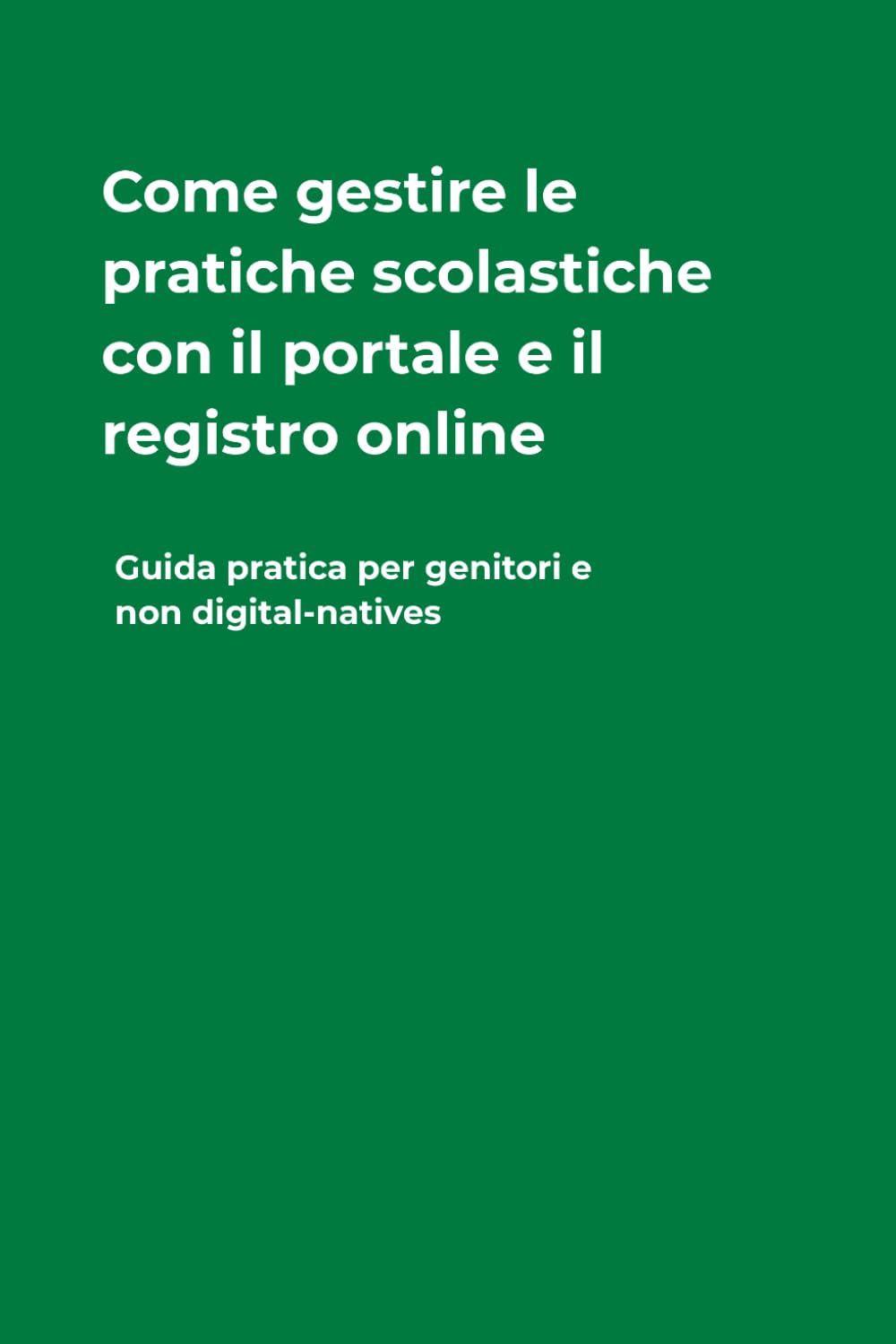 Come gestire le pratiche scolastiche con il portale e il registro online: Guida pratica per genitori e non digital-natives