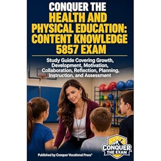 Conquer the Health and Physical Education: Content Knowledge 5857 Exam: Study Guide Covering Growth, Development, Motivation,
