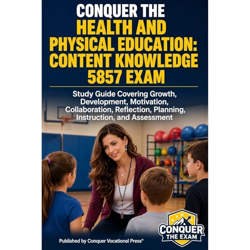 Conquer the Health and Physical Education: Content Knowledge 5857 Exam: Study Guide Covering Growth, Development, Motivation,