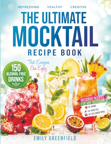 THE ULTIMATE MOCKTAIL RECIPE BOOK: 150 Alcohol-Free Drinks That Everyone Can Enjoy