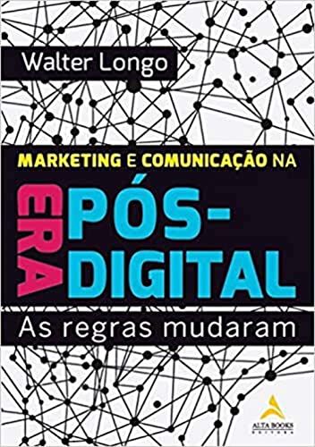 Marketing e Comunicação na era Pós-digital: as Regras Mudaram