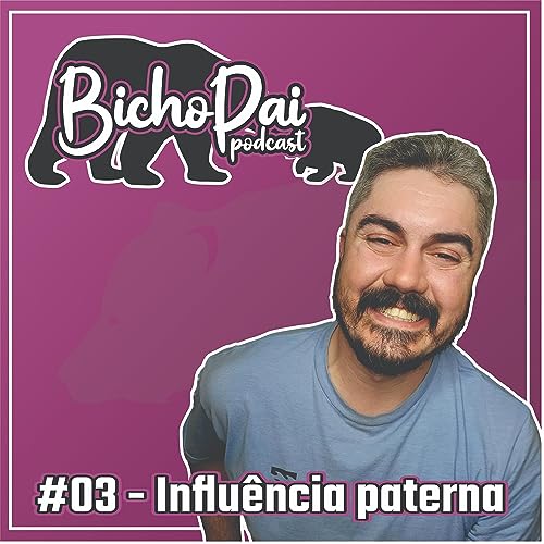 #03 - Influ&ecirc;ncia paterna