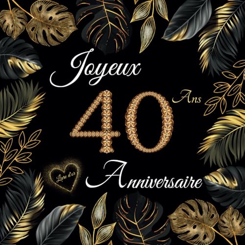 Livre d'or 40 ans: Joyeux Anniversaire 40 ans | 100 pages à personnaliser avec des photos et des messages | Design attrayant pour hommes et femmes. (French Edition)