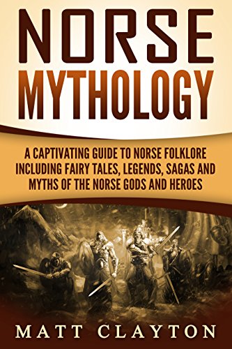 Norse Mythology: A Captivating Guide to Norse Folklore Including Fairy Tales, Legends, Sagas and Myths of the Norse Gods and Heroes (Scandinavian Mythology) (English Edition)