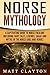 Norse Mythology: A Captivating Guide to Norse Folklore Including Fairy Tales, Legends, Sagas and Myths of the Norse Gods and Heroes