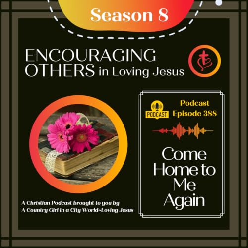 Ep. 388: Come Home to Me Again