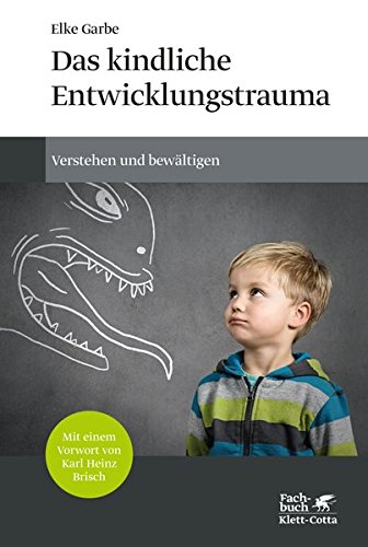 Das kindliche Entwicklungstrauma: Verstehen und bewältigen Das kindliche Entwicklungstrauma: Verstehen und bewältigen