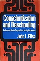 Conscientization and deschooling: Freire's and Illich's proposals for reshaping society 0664207871 Book Cover