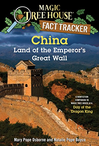 China: Land of the Emperor's Great Wall: A Nonfiction Companion to Magic Tree House #14: Day of the Dragon King (Magic Tree House: Fact Trekker Book 31)