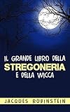 Il grande libro della stregoneria e della Wicca (Italian Edition)