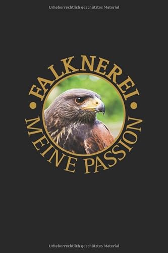 Falknerei meine Passion: Wüstenbussard, Harris Hawk. Format A5, 120 Seiten, dezent grau liniert. Tägliche Einträge, Notizen und Tagebuch für den ... Zoologen, Vogelliebhaber, Naturliebhaber