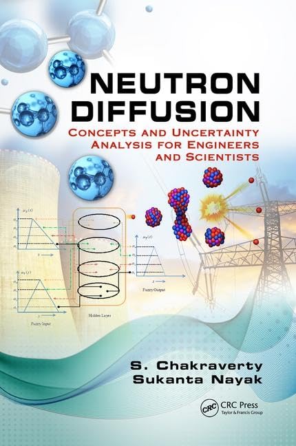 Neutron Diffusion: Concepts and Uncertainty Analysis for Engineers and Scientists      1st Edition