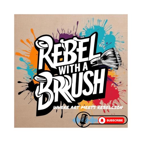 Rebel With A Brush - Where Art Meets Rebellion cover art