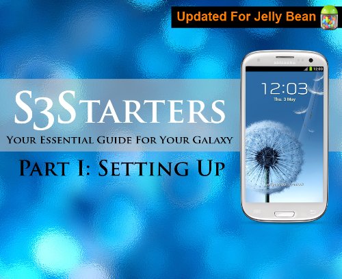 S3 Starters Part 1: Your Essential Guide For Your Galaxy S3 (Galaxy S3 Guide)