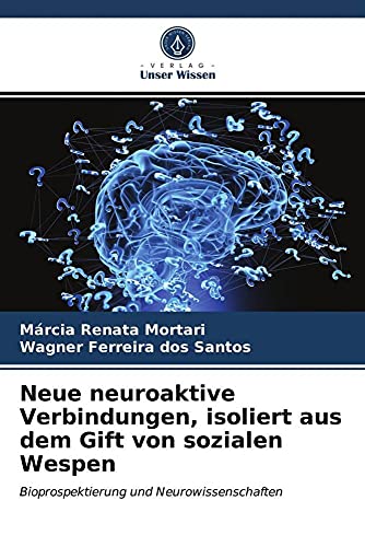 Neue neuroaktive Verbindungen, isoliert aus dem Gift von sozialen Wespen: Bioprospektierung und Neurowissenschaften