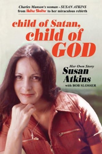 Child of Satan, Child of God: Her Own Story, Susan Atkins Paperback – December 15, 2011