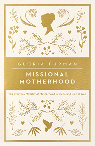 Missional Motherhood: The Everyday Ministry of