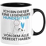 Hundesitter Geschenk Tasse Lustige Geschenkidee Geburtstag für Hundesitter Ich Bin Dieser Legendäre Hundesitter Von Dem Alle Geredet Haben Kaffee-Becher (Schwarz)