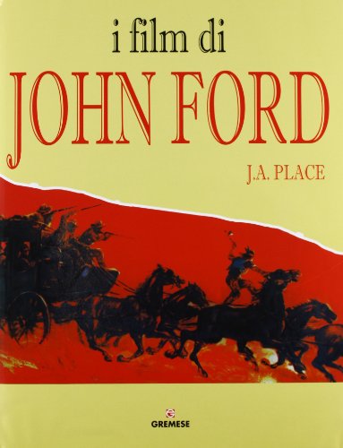 I film di John Ford. Ediz. illustrat