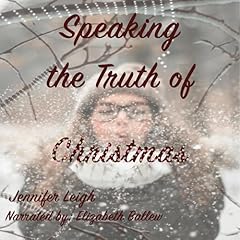Speaking the Truth of Christmas Audiolibro Por Jennifer Leigh arte de portada