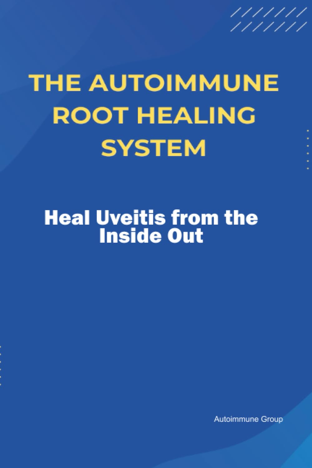 The Autoimmune Root Healing System Heal Uveitis from the Inside Out